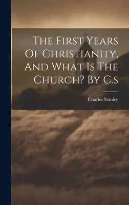 Los primeros años del cristianismo, y ¿qué es la Iglesia? Por C.s - The First Years Of Christianity, And What Is The Church? By C.s