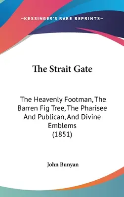 La puerta estrecha: El lacayo celestial, La higuera estéril, El fariseo y el publicano y Emblemas divinos (1851) - The Strait Gate: The Heavenly Footman, The Barren Fig Tree, The Pharisee And Publican, And Divine Emblems (1851)