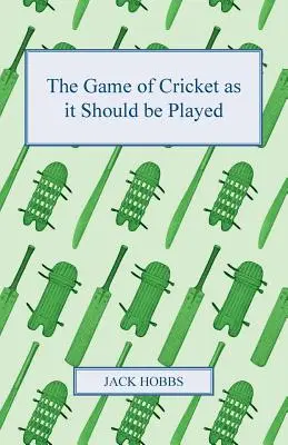 El juego del cricket como se debe jugar - The Game of Cricket as it Should be Played