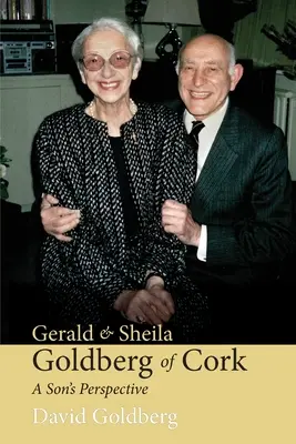 Gerald y Sheila Goldberg de Cork: La perspectiva de un hijo - Gerald & Sheila Goldberg of Cork: A Son's Perspective