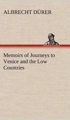 Memorias de viajes a Venecia y los Países Bajos - Memoirs of Journeys to Venice and the Low Countries