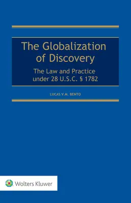 Globalización del descubrimiento: La Ley y la Práctica bajo 28 U.S.C. 1782 - Globalization of Discovery: The Law and Practice under 28 U.S.C.  1782