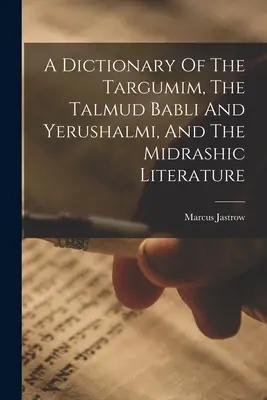 Diccionario de los Targumim, el Talmud Babli y Yerushalmi, y la literatura midráshica - A Dictionary Of The Targumim, The Talmud Babli And Yerushalmi, And The Midrashic Literature
