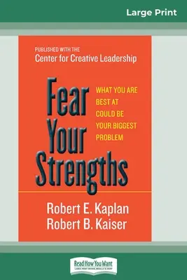 Teme a tus puntos fuertes: Lo que se te da mejor podría ser tu mayor problema (16pt Large Print Edition) - Fear Your Strengths: What You are Best at Could be Your Biggest Problem (16pt Large Print Edition)