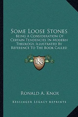 Algunas piedras sueltas: Una Consideración De Ciertas Tendencias De La Teología Moderna, Ilustrada Por Referencia Al Libro Llamado Fundación - Some Loose Stones: Being A Consideration Of Certain Tendencies In Modern Theology, Illustrated By Reference To The Book Called Foundation