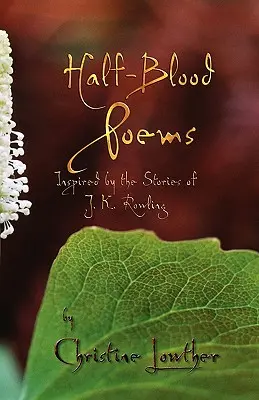 Poemas de media sangre: Inspirados en las historias de J.K. Rowling - Half-Blood Poems: Inspired by the Stories of J.K. Rowling