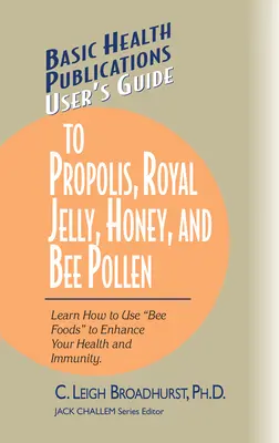 Guía del Propóleo, la Jalea Real, la Miel y el Polen de Abeja: Aprenda a utilizar los alimentos de las abejas para mejorar su salud e inmunidad. - User's Guide to Propolis, Royal Jelly, Honey, and Bee Pollen: Learn How to Use Bee Foods to Enhance Your Health and Immunity.