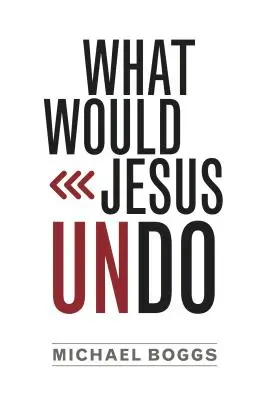 Qué Desharía Jesús - What Would Jesus Undo