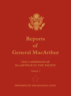 Informes del General MacArthur: Las campañas de MacArthur en el Pacífico. Volumen 1 - Reports of General MacArthur: The Campaigns of MacArthur in the Pacific. Volume 1