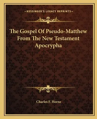 El Evangelio De Pseudo-Mateo Del Nuevo Testamento Apócrifo - The Gospel Of Pseudo-Matthew From The New Testament Apocrypha