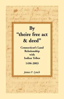 Por medio de la Ley y la Escritura: La relación territorial de Connecticut con las tribus indias, 1496-2003 - By Theire Free ACT & Deed: Connecticut's Land Relationship with Indian Tribes, 1496-2003