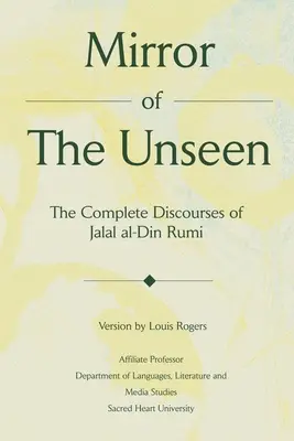 El espejo de lo invisible: Los discursos completos de Jalal al-Din Rumi - Mirror Of The Unseen: The Complete Discourses of Jalal al-Din Rumi