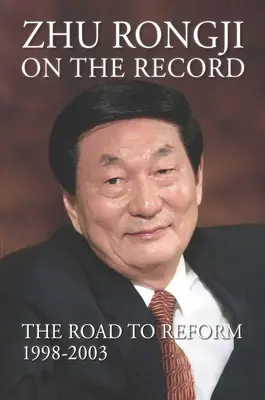 Zhu Rongji on the Record: El camino hacia la reforma: 1998-2003 - Zhu Rongji on the Record: The Road to Reform: 1998-2003