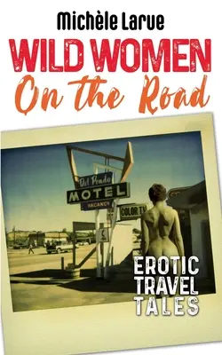 Mujeres salvajes en la carretera: Relatos eróticos de viajes - Wild Women on the Road: Erotic Travel Tales