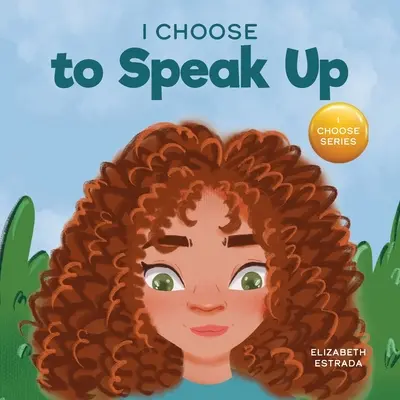 Elijo alzar la voz: Un colorido libro ilustrado sobre la intimidación, la discriminación o el acoso - I Choose to Speak Up: A Colorful Picture Book About Bullying, Discrimination, or Harassment