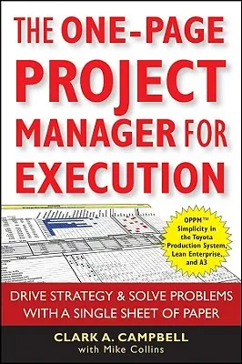 El gestor de proyectos de una página para la ejecución: Dirija la estrategia y resuelva problemas con una sola hoja de papel - The One-Page Project Manager for Execution: Drive Strategy and Solve Problems with a Single Sheet of Paper