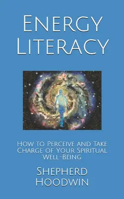 Alfabetización energética: cómo percibir y tomar las riendas de tu bienestar espiritual - Energy Literacy: How to Perceive and Take Charge of Your Spiritual Well-Being