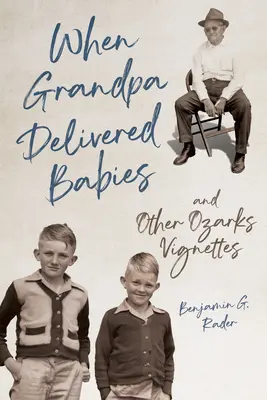 Cuando el abuelo repartía bebés y otras viñetas de los Ozarks - When Grandpa Delivered Babies and Other Ozarks Vignettes