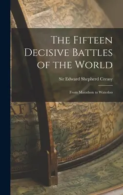 Las quince batallas decisivas del mundo: De Maratón a Waterloo - The Fifteen Decisive Battles of the World: From Marathon to Waterloo