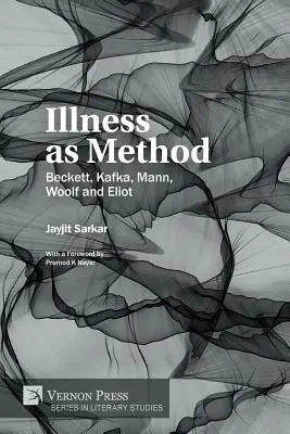 La enfermedad como método: Beckett, Kafka, Mann, Woolf y Eliot - Illness as Method: Beckett, Kafka, Mann, Woolf and Eliot