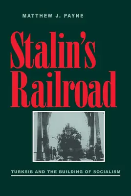 El ferrocarril de Stalin: Turksib y la construcción del socialismo - Stalin's Railroad: Turksib and the Building of Socialism