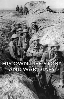 La historia de su vida y su diario de guerra - His Own Life Story and War Diary