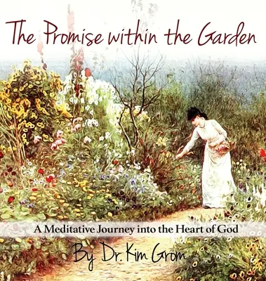 La promesa en el jardín: Un viaje meditativo al corazón de Dios - The Promise Within The Garden: A Meditative Journey into the Heart of God