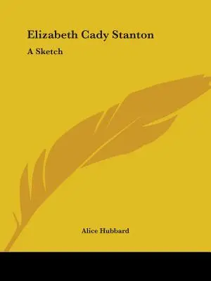 Elizabeth Cady Stanton: A Sketch