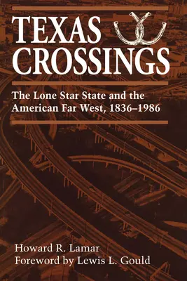 Travesías de Texas: El Estado de la Estrella Solitaria y el Lejano Oeste americano, 1836-1986 - Texas Crossings: The Lone Star State and the American Far West, 1836-1986