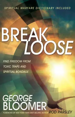 Libérate: Libérese de las trampas tóxicas y de las ataduras espirituales - Break Loose: Find Freedom from Toxic Traps and Spiritual Bondage