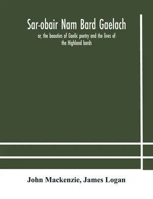 La historia de los pueblos de la bahía de Santa Mónica: con una breve historia del estado de California, una historia condensada de la ciudad de Los Ángeles y un libro de historia de los pueblos de la bahía de Santa Mónica. - Sar-obair nam bard Gaelach: or, the beauties of Gaelic poetry and the lives of the Highland bards; with historical and critical notes, and a compr