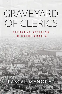 Cementerio de clérigos: Activismo cotidiano en Arabia Saudí - Graveyard of Clerics: Everyday Activism in Saudi Arabia