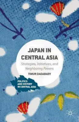 Japón en Asia Central: Estrategias, iniciativas y potencias vecinas - Japan in Central Asia: Strategies, Initiatives, and Neighboring Powers