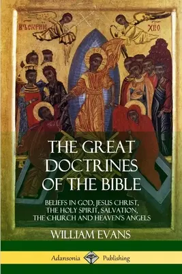 Las grandes doctrinas de la Biblia: Creencias en Dios, Jesucristo, el Espíritu Santo, la salvación, la Iglesia y los ángeles del cielo - The Great Doctrines of the Bible: Beliefs in God, Jesus Christ, the Holy Spirit, Salvation, The Church and Heaven's Angels