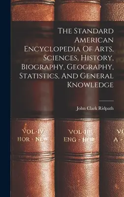 The Standard American Encyclopedia Of Arts, Sciences, History, Biography, Geography, Statistics, And General Knowledge (La enciclopedia americana estándar de las artes, las ciencias, la historia, la biografía, la geografía, la estadística y el conocimiento general) - The Standard American Encyclopedia Of Arts, Sciences, History, Biography, Geography, Statistics, And General Knowledge