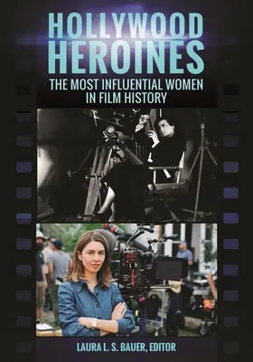 Heroínas de Hollywood: Las mujeres más influyentes de la historia del cine - Hollywood Heroines: The Most Influential Women in Film History
