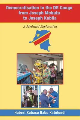 Democratización en el Dr Congo de Joseph Mobutu a Joseph Kabila: Una exploración modelada - Democratisation in the Dr Congo from Joseph Mobutu to Joseph Kabila: A Modelled Exploration