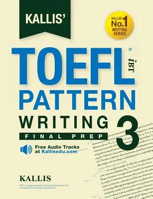 Kallis' TOEFL iBT Pattern Writing 3: Final Prep