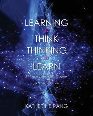 Aprender a pensar, pensar para aprender: Un programa de habilidades metacognitivas para el éxito del estudiante - Learning to Think, Thinking to Learn: A Metacognitive Skills Program for Student Success