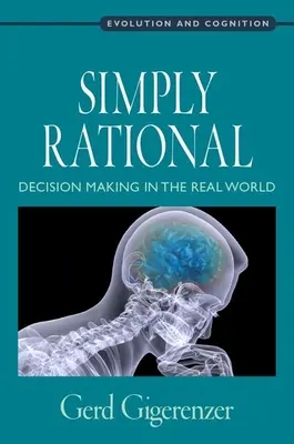 Simplemente racional: La toma de decisiones en el mundo real - Simply Rational: Decision Making in the Real World