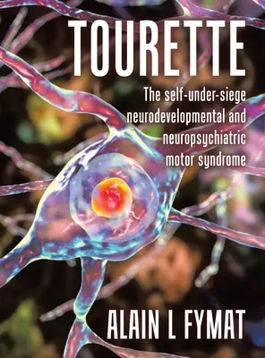 Tourette: El síndrome motor neurodesarrollador y neuropsiquiátrico del autoengaño - Tourette: The self-under-siege neurodevelopmental and neuropsychiatric motor syndrome