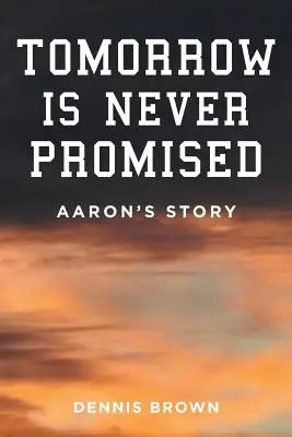 El mañana nunca está prometido: La historia de Aaron - Tomorrow Is Never Promised: Aaron's Story