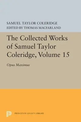 Obras Completas de Samuel Taylor Coleridge, Volumen 15: Opus Maximum - The Collected Works of Samuel Taylor Coleridge, Volume 15: Opus Maximum