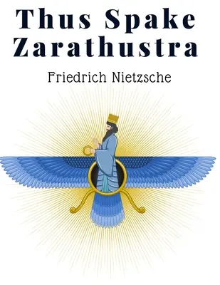 Así habló Zaratustra: Un libro para todos y para nadie - Una filosofía radical para los tiempos modernos - Thus Spake Zarathustra: A Book For All And None - A Radical Philosophy for Modern Times