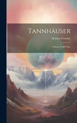 Tannhuser; una historia de todos los tiempos - Tannhuser; a Story of all Time