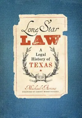 La Ley de la Estrella Solitaria: Historia jurídica de Texas - Lone Star Law: A Legal History of Texas