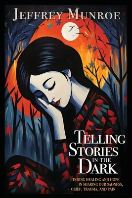 Contar historias en la oscuridad: encontrar sanación y esperanza al compartir nuestra tristeza, dolor, trauma y sufrimiento - Telling Stories in the Dark: Finding healing and hope in sharing our sadness, grief, trauma, and pain