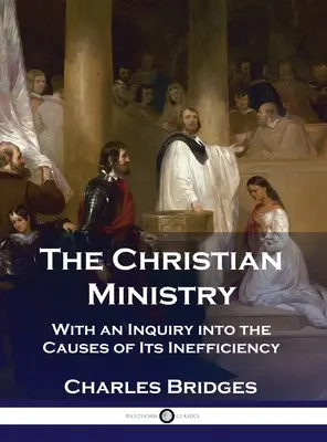 El ministerio cristiano: Con una investigación sobre las causas de su ineficacia - The Christian Ministry: With an Inquiry into the Causes of Its Inefficiency