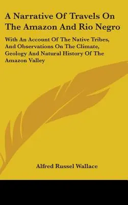 La historia antigua y moderna de las islas Baleares: Con Un Relato De Las Tribus Nativas, Y Observaciones Sobre El Clima, La Geología Y La Historia Natural - A Narrative Of Travels On The Amazon And Rio Negro: With An Account Of The Native Tribes, And Observations On The Climate, Geology And Natural History