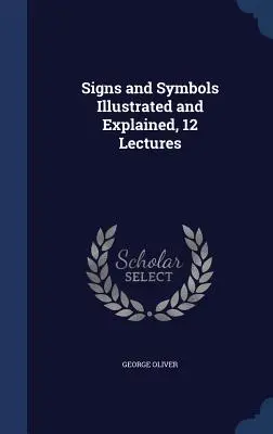 Signos y Símbolos Ilustrados y Explicados, 12 Conferencias - Signs and Symbols Illustrated and Explained, 12 Lectures